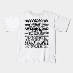 I Am a Lucky Daughter I May Be Crazy Spoiled But My Awesome Dad Loves Me And That Is Enough He Was Born In September He's a Bit Crazy&Scares Me Sometimes But I Love Him & He Is My Best Friend Kids T-Shirt